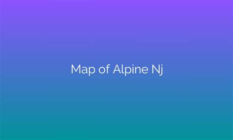 The Enchanting Secrets Revealed: Unveiling The Hidden Gems Of Alpine, NJ On Its Map - Bastanauto