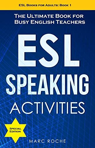 ESL Speaking Activities: The Ultimate Book for Busy English Teachers. Intermediate to Advanced ...