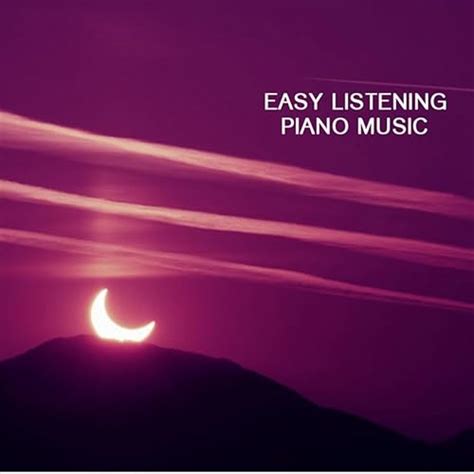 Easy Listening Piano Music - Easy Listening Music and Songs Background ...