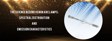 The Science Behind Xenon Arc Lamps: Spectral Distribution and Emission Characteristics ...