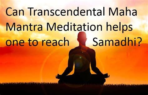 Can Transcendental Maha Mantra Meditation helps one to reach samadhi, the last stage in ...