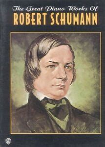 ROBERT SCHUMANN - GREAT PIANO WORKS - 152 PG SONGBOOK | eBay