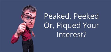 Peeked, Peaked, Or Piqued My Interest? Are You Curious?