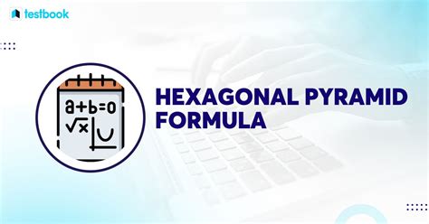 Hexagonal Pyramid Formula: Surface Area and Volume with Examples