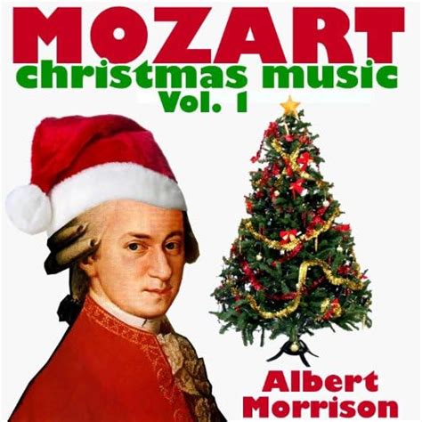 Amazon.com: Mozart Christmas Music Vol. 1 : Albert Morrison: Digital Music