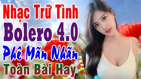 NHẠC SỐNG 2023 - Mở To Hết Cỡ LK Nhạc Trữ Tình BOLERO 4.0 Phê Mãn Nhãn LK Bolero Remix Mới Ra Lò ...