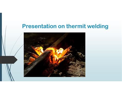 Thermit welding - Presentation on thermit welding HISTORY In 1893 Hans Goldschmidt of Germany ...