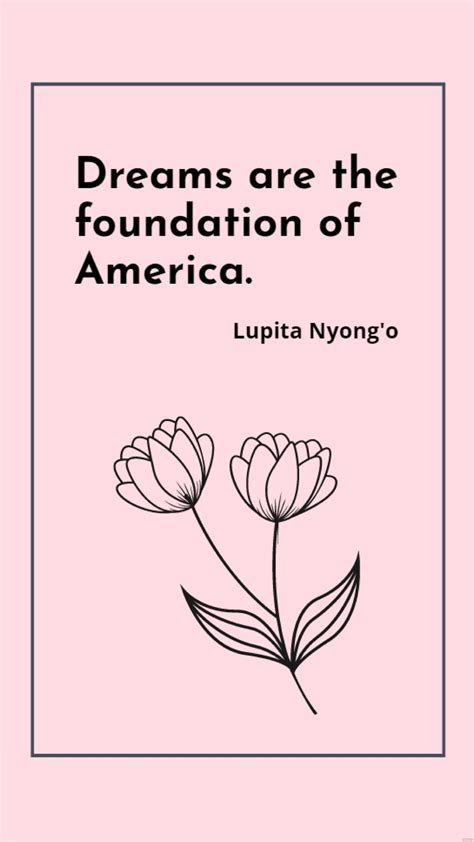 Lupita Nyong'o - Dreams are the foundation of America. in JPG ...