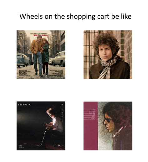 Wheels : r/BobDylanMemes