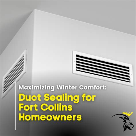 Maximizing Winter Comfort: Duct Sealing for Fort Collins Homeowners