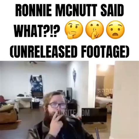 RONNIE MCNUTT SAID (UNRELEASED FOOTAGE) - iFunny