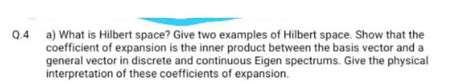 Solved Q.4 a) What is Hilbert space? Give two examples of | Chegg.com