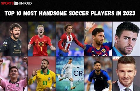 Top 10 Most Handsome Soccer Players in 2023 - Sportsunfold