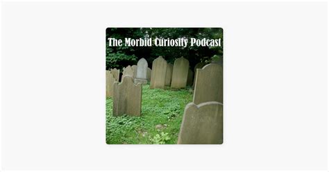 ‎The Morbid Curiosity Podcast on Apple Podcasts