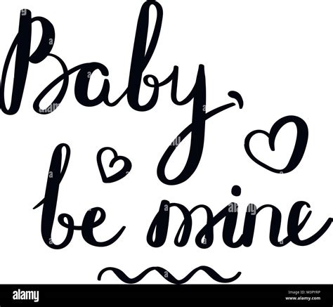 Baby. be mine. Hand drawn vector lettering phrase. Modern motivating calligraphy decor for wall ...