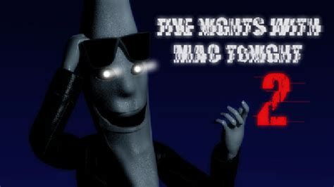 Five Nights With Mac Tonight 2 | Five Nights with Mac Tonight Wiki | Fandom