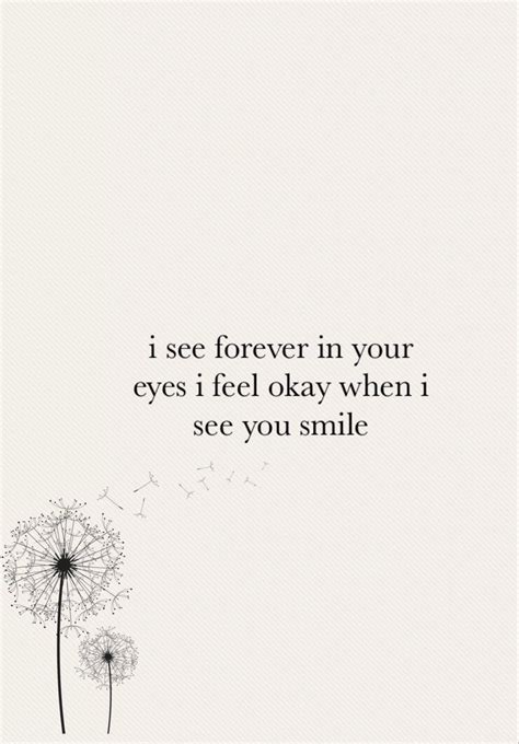 I see forever in your eyes i feel okay when i see you smile | Quote aesthetic, Dandelion lyrics ...