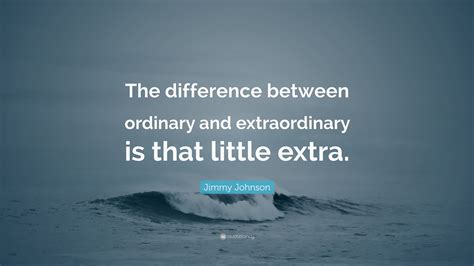 Jimmy Johnson Quote: “The difference between ordinary and extraordinary ...