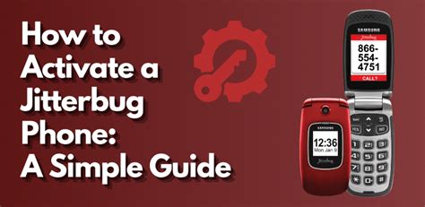 How to Activate a Jitterbug Phone: A Simple Guide