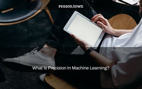 What Is Precision In Machine Learning? - reason.town