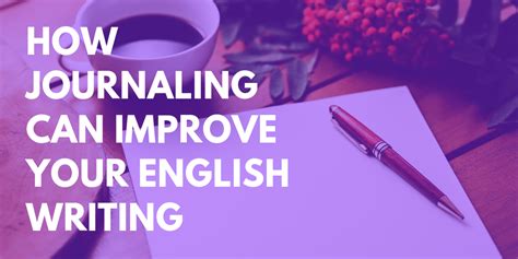 How Journaling Can Improve Your English Writing - Man Writes