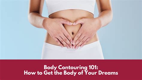 Body Contouring 101: How to Get the Body of Your Dreams