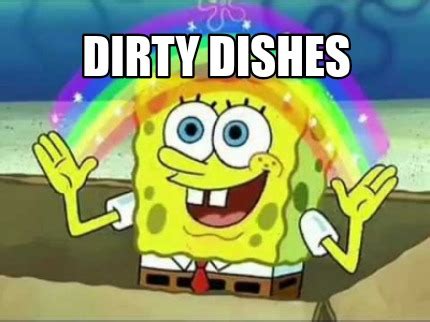 Meme Creator - Funny Dirty dishes Meme Generator at MemeCreator.org!