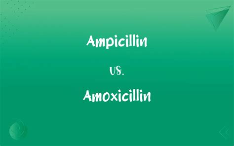 Ampicillin vs. Amoxicillin: What’s the Difference?