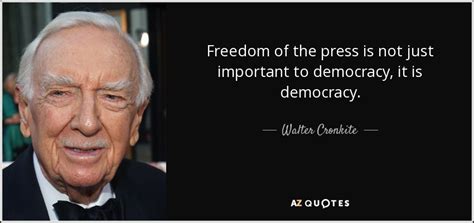 Walter Cronkite quote: Freedom of the press is not just important to democracy...