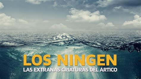 Los Ningen, las extrañas criaturas del Ártico - YouTube