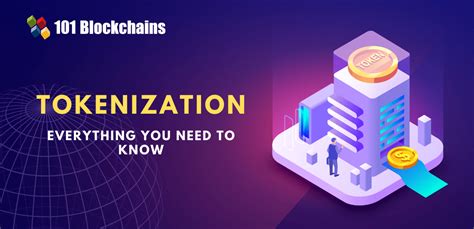 Everything You Need to Know About Tokenization - 101 Blockchains