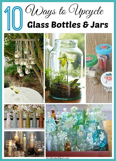 10 Ways to Upcycle Glass Bottles & Jars - A Cultivated Nest