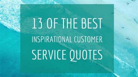 13 of the Best Inspirational Customer Service Quotes - Think Quik