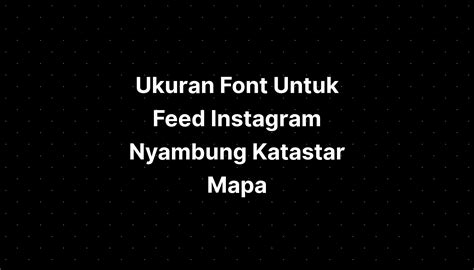 Ukuran Font Untuk Feed Instagram Nyambung Katastar Mapa - IMAGESEE