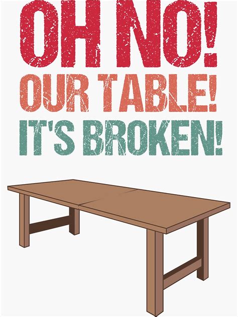 "Oh No! Our Table! It's Broken! - Funny meme design" Sticker for Sale by 5lav | Redbubble