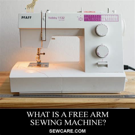 What is a Free Arm Sewing Machine? – Beginner’s Handbook | Sew Care