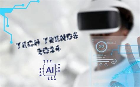 Embracing the Future: Anticipated Technology Trends of 2024 | My County ...