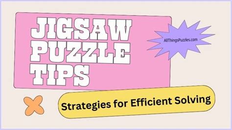 Jigsaw Puzzle Tips: Strategies for Efficient Solving