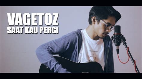 VAGETOZ - SAAT KAU PERGI (Cover By Tereza) - YouTube