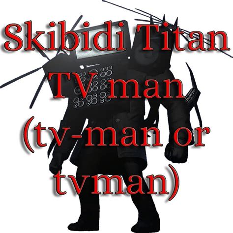 Skibidi Titan TV Man (Tv-Man Or Tvman) - MEMEPEDIAS mp3 buy, full tracklist