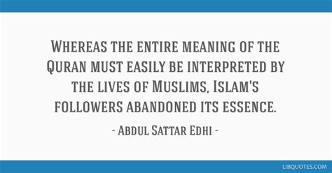 Abdul Sattar Edhi quote: Whereas the entire meaning of the...