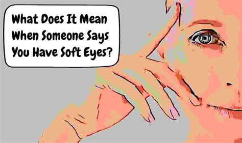 What Does It Mean When Someone Says You Have Soft Eyes - Answeroll