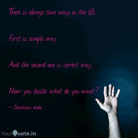 There is always two ways ... | Quotes & Writings by Roy | YourQuote