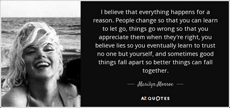 Marilyn Monroe quote: I believe that everything happens for a reason. People change...