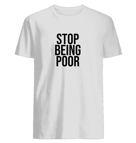 Stop Being Poor Meme T Shirt Surely The Gifted Friend Will Love It | Minaze