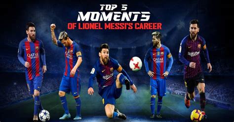 Top 5 Moments in Lionel Messi's Professional Career - Feature Weekly