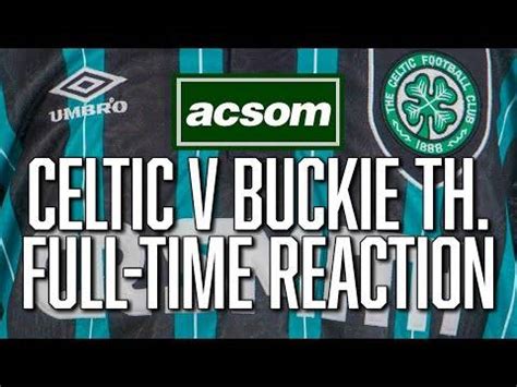 Celtic v Buckie Thistle // LIVE Full-Time Reaction // A Celtic State of ...