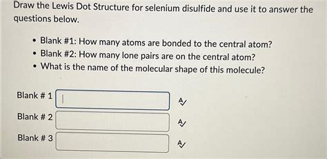 Solved Draw the Lewis Dot Structure for selenium disulfide | Chegg.com