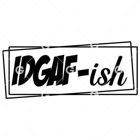 Funny IDGAF-ish (I Don't Give A Fuck) Decal SVG | SVGed