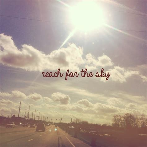 Reach For The Sky Quotes. QuotesGram